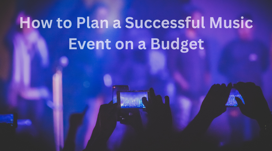 How to Plan a Successful Music Event on a Budget